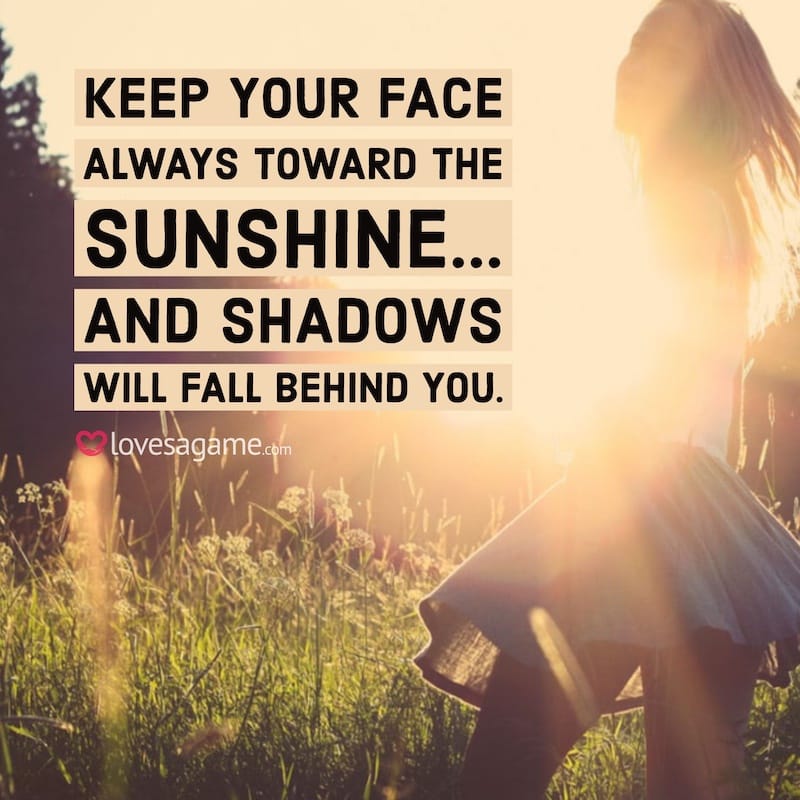 Breakup Quote: Keep your face always toward the sunshine